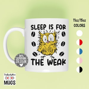 May include: White ceramic mug with a humorous design. The mug features a yellow owl illustration and the text "SLEEP IS FOR THE WEAK" in black. Coffee beans surround the owl. The mug is available in 11oz and 15oz sizes.