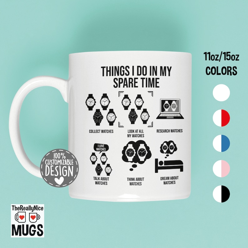Op de afbeelding: Een witte keramische mok met een zwart ontwerp waarop staat "Things I do in my spare time" en een reeks horloges wordt getoond. Het ontwerp bevat de zinnen "Collect watches", "Look at all my watches", "Research watches", "Talk about watches", "Think about watches" en "Dream about watches". De mok is verkrijgbaar in 11oz of 15oz en in verschillende kleuren.