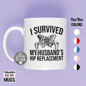 Hip Replacement Mug | I Survived My Husband&#39;s Hip Replacement, New Hip Husband Tea Cup, Hip Surgery Gift for Wives Coffee Mug