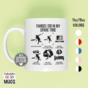May include: White ceramic mug with a black design that says "Things I do in my spare time" and shows a series of illustrations of people playing ultimate frisbee. The mug is 11oz/15oz and comes in a variety of colors.