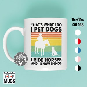 That&#39;s What I Do I Pet Dogs I Ride Horses & I Know Things | Horseback Rider Gift, Dog Lover Mug, Cowboy Mug, Horse Lover Coffee Mug