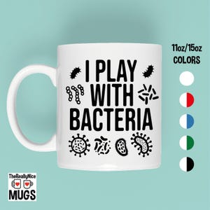 I Play With Bacteria Mug | Biology Mug, Microbiology Mug, Science Mug, Lab Mug, Scientist Gift, Bacteriologist Mug, Funny Science Gift Mug