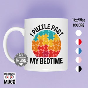 Jigsaw Puzzle Mug | Jigsaw Puzzle Lover Gift, I Puzzle Past My Bedtime, Puzzle Player Cup, Puzzle Solving Coffee Mug