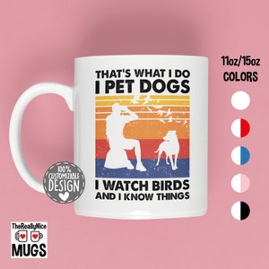 That&#39;s What I Do I Pet Dogs I Watch Birds & I Know Things Mug | Birdwatching Mug, Bird Watcher Gift, Dog Lover Coffee Mug