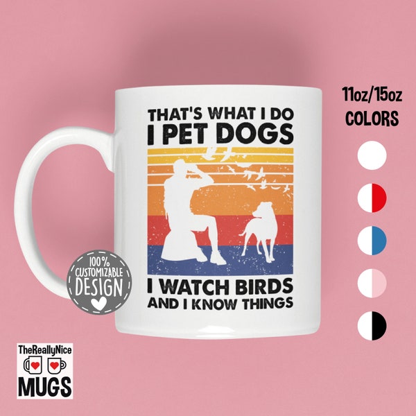 That's What I Do I Pet Dogs I Watch Birds & I Know Things Mug | Birdwatching Mug, Bird Watcher Gift, Dog Lover Coffee Mug