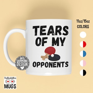 Funny Table Tennis Mug | Tears Of My Opponents, Ping Pong Player Mug, Table Tennis Player Gift, Tournament Winner Coffee Mug