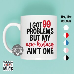 Kidney Transplant Mug | I Got 99 Problems Gift, New Kidney Tea Cup, Spare Parts Gift, Organ Donor Coffee Mug