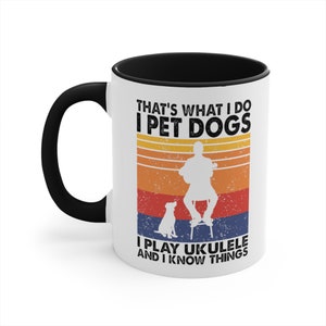 That's What I Do I Pet Dogs I Play Ukulele & I Know Things Mug Ukulele Player Gift, Dog Owner Mug, Ukulelist Coffee Mug Black