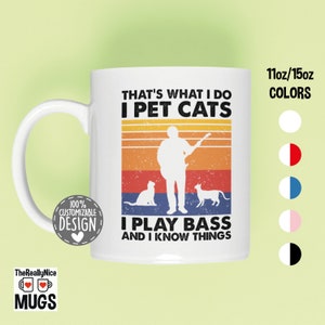That's What I Do I Pet Cats I Play Bass & I Know Things Mug | Bass Player Gift and Cat Lovers Mug, Musician Coffee Mug
