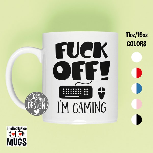 Video Gamer Mug | Fuck Off I'm Gaming, Funny PC Gaming Gift, Video Gamer Tea Cup, Addicted To Gaming Coffee Mug