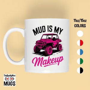 SXS Mug | UTV Cup, Mud Is My Makeup, Off-Road Adventure Coffee Mug, Side by Side Driver Gift, Side By Side, Trail Riding for Outdoor Lovers