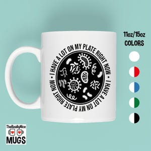 Microbiology Mug |I Have A Lot On My Plate Right Now, Biology Mug, Science Mug, Scientist Gift, Bacteriologist Mug, Funny Science Gift Mug