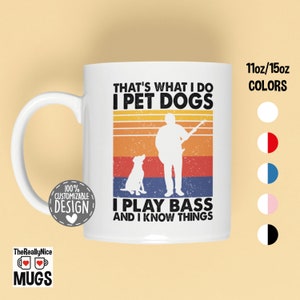 That&#39;s What I Do I Pet Dogs I Play Bass & I Know Things Mug | Amazing Gift for Bass Players and Dog Owners, Bassist Coffee Mug