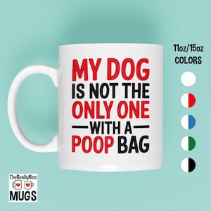 May include: White ceramic coffee mug with a black and red design that says "My dog is not the only one -with a- poop bag".