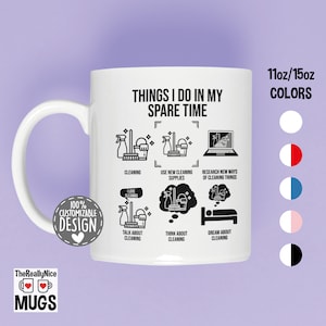 May include: White ceramic mug with a black design that says "Things I do in my spare time" and lists cleaning-related activities. The mug is 11oz or 15oz and comes in white, red, blue, pink, and black.
