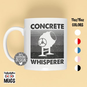 May include: White ceramic mug with a black and white image of a concrete mixer and the text "CONCRETE WHISPERER". The mug is 11oz/15oz and available in various colors.