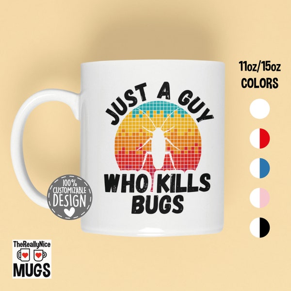 Exterminator Mug | Just A Guy Who Kills Bugs, Bug Killer Tea Cup, Pest Control Mug, Exterminator Gift, Bug Life Coffee Mug