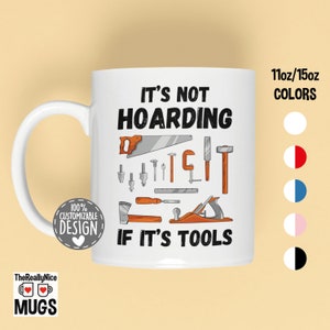 Woodworking Mug | Carpenter Gift, Woodworker Gift, It&#39;s Not Hoarding If It&#39;s Tools, Carpentry Coffee Mug
