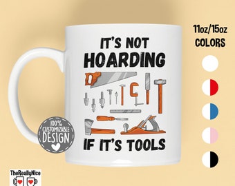 Woodworking Mug | It's Not Hoarding If It's Tools, Carpenter Gift