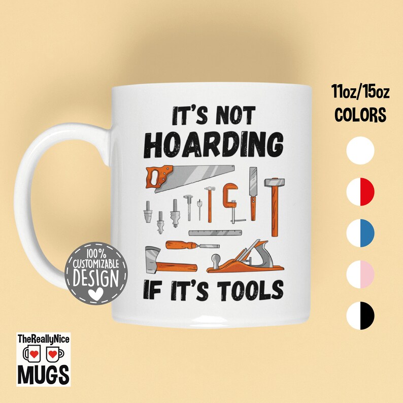 May include: White ceramic mug with a black and orange design. The mug features the text "It's not hoarding if it's tools" and an illustration of various tools. The mug is available in 11oz or 15oz sizes.