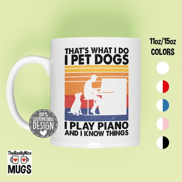 That's What I Do I Pet Dogs I Play Piano & I Know Things Mug | Amazing Gift for Piano Players and Dog Owners, Pianist Coffee Mug