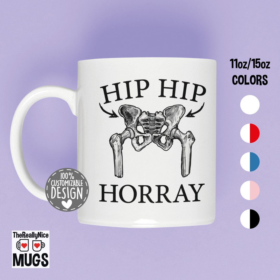 Hip Replacement Mug Hip Hip Hooray Gift, New Hip Husband Tea Cup, Hip