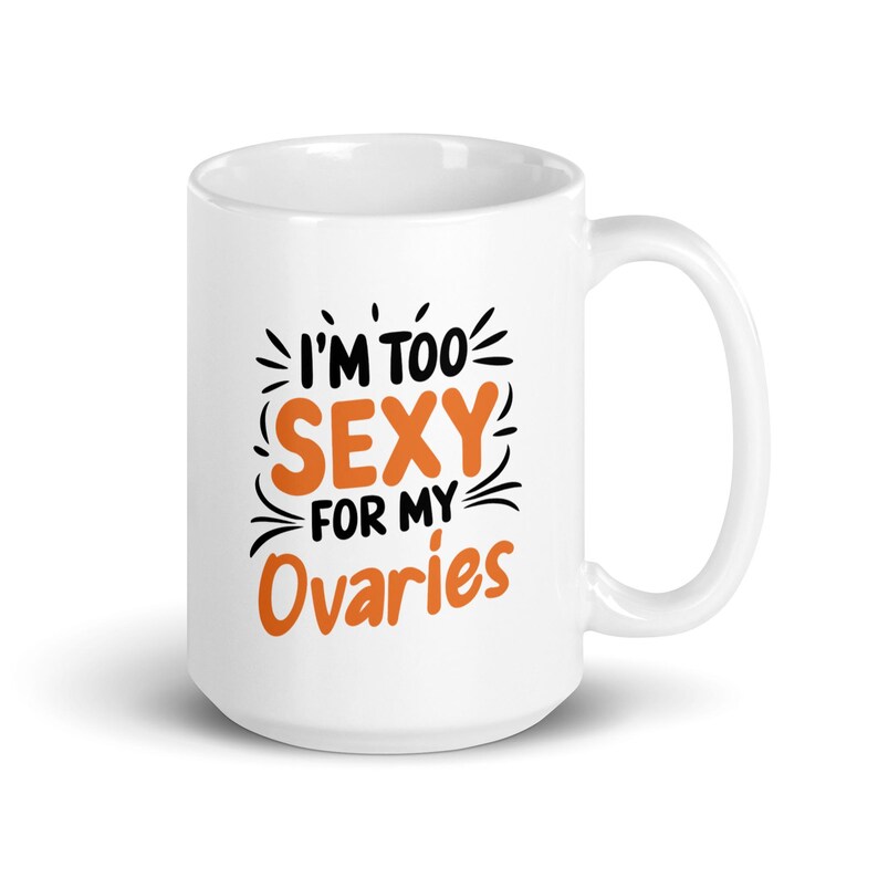 Funny Ovaries Removal Mug Too Sexy for My Ovaries, Postsurgery Humor