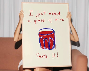 I Just Need a Glass of Wine Print, Digital Download, Kitchen Printable Wall Art