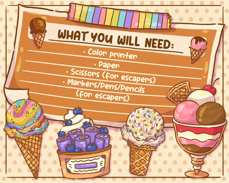 May include: A whimsical illustration featuring various ice cream treats, including cones, rolled ice cream, and a sundae. The image includes text that reads "WHAT YOU WILL NEED: Color printer, Paper, Scissors, Markers/Pens/Pencils". The background is a light beige with a polka dot pattern.