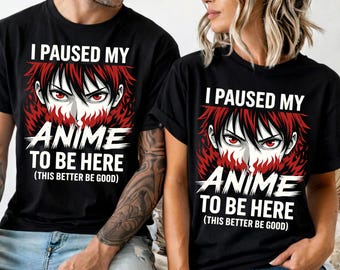 I Paused My Anime to Be Here T-Shirt, Funny Anime Quote Shirt, Japanese Otaku Boy Manga Lover Shirt, Anime Lover Gift Idea Tee