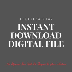 May include: A digital file listing announcement on a gray background. The white text reads "THIS LISTING IS FOR INSTANT DOWNLOAD DIGITAL FILE." Below, in red script, it states "No Physical Item Will Be Shipped To Your Address."