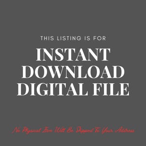 May include: A digital file listing announcement on a gray background. The white text reads "THIS LISTING IS FOR INSTANT DOWNLOAD DIGITAL FILE." Below, in red script, it states "No Physical Item Will Be Shipped To Your Address."