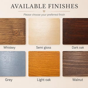 May include: Image showcasing six wood finish options: Whiskey, Semi gloss, Dark oak, Grey, Light oak, and Walnut. The text "AVAILABLE FINISHES" and "Please choose your preferred finish" are displayed above the samples, which are arranged in two rows.