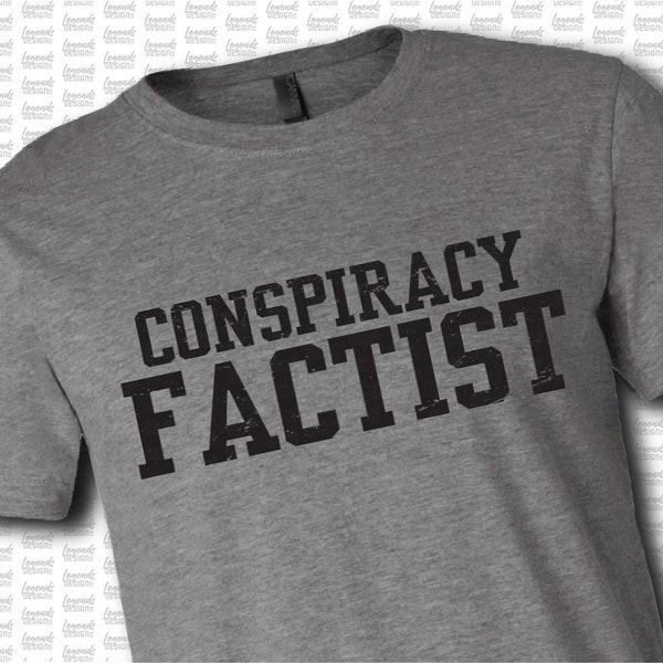 Conspiracy Factist, Conspiracy Theorist, Dad Tees, Dad T-shirts, Gifts, Humorous Tees, Funny Tshirts, Conspiracy Tees,