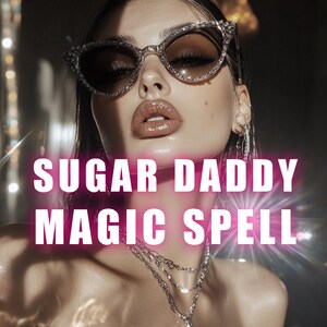 Sugar-Daddy Spell for Wealth & Luxury | Magical Ritualto become Gold-Digger Magic Spell | Digital Ritual for Sugar Baby Spell