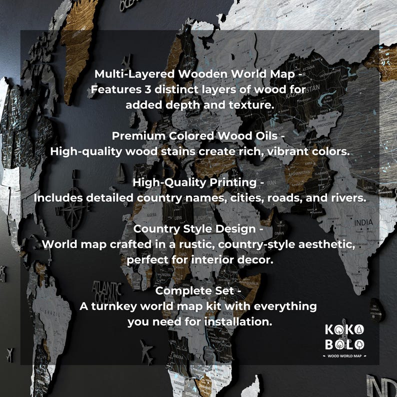 May include: A multi-layered wooden world map with a rustic, country-style aesthetic. The map features three distinct layers of wood for added depth and texture. It includes detailed country names, cities, roads, and rivers. The map is crafted with high-quality wood stains that create rich, vibrant colours. The map is a complete set, including everything you need for installation.