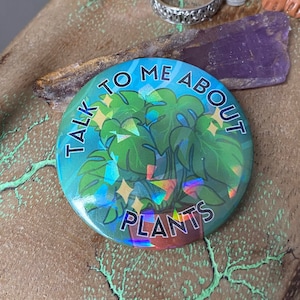 Holographic House Plant 44mm Pinback Button - 'Talk To Me About Plants ' - Cute, Funny Whimsical Monstera Accessory