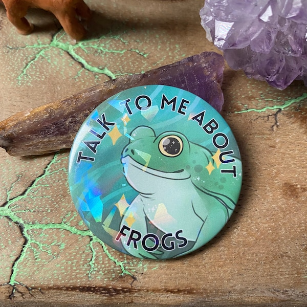 Holographic Frog 44mm Pinback Button - 'Talk To Me About Frogs' - Cute, Funny, Goblincore Accessory For Frog Lovers