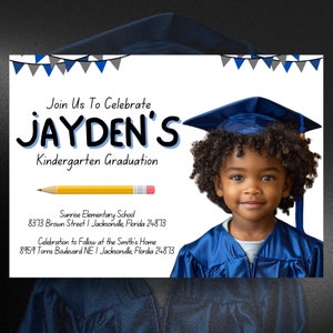 May include: A graduation invitation for Jayden's Kindergarten Graduation. The invitation features a photo of a young boy wearing a blue graduation cap and gown. The invitation includes the name of the school, Sunrise Elementary School, and the address. It also includes the location of the celebration, the Smith's Home, and the address.