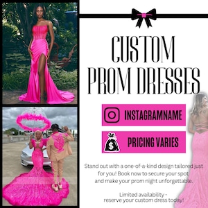 May include: A pink custom prom dress with a high slit and a bow on the back. The text "CUSTOM PROM DRESSES" is in black letters on a white background. The text "INSTAGRAMNAME" and "PRICING VARIES" are in white letters on a pink background. The text "Stand out with a one-of-a-kind design tailored just for you! Book now to secure your spot and make your prom night unforgettable. Limited availability - reserve your custom dress today!" is in black letters on a white background.