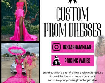 May include: A pink custom prom dress with a high slit and a bow on the back. The text "CUSTOM PROM DRESSES" is in black letters on a white background. The text "INSTAGRAMNAME" and "PRICING VARIES" are in white letters on a pink background. The text "Stand out with a one-of-a-kind design tailored just for you! Book now to secure your spot and make your prom night unforgettable. Limited availability - reserve your custom dress today!" is in black letters on a white background.