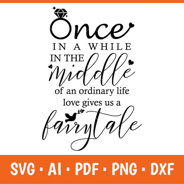 Once in a while in the middle of an ordinary life love gives us a fairytale Svg, Wedding digital file, Svg Png Cricut, Silhouette Print File