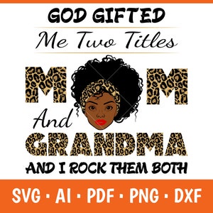 God gifted me two titles mom and grandma black mom svg, leopard pattern svg, mothers day svg, black mom svg, mom and grandma svg png dxf ai.