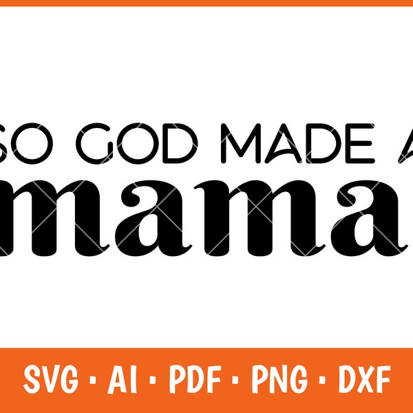 So God Made A Mama svg, best mom ever svg, mom life svg, mothers day svg, religious svg, best mom svg, svg for silhouette, svg cricut, god