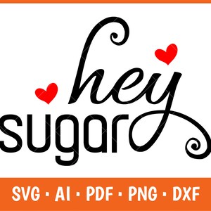 Hey Sugar Svg, San Valentino divertenti Svg, Buon San Valentino Svg, San Valentino Svg, Silhouette d'amore, Disegni di sublimazione File Svg digitale PNG DXF