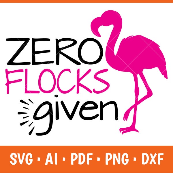 Zero Flocks Given Summer Flamingo Svg, Pink Flamingo Shirt, Sassy Flamingo, Sayings Summertime Flamingo Lovers Birthday Girl flamingo party