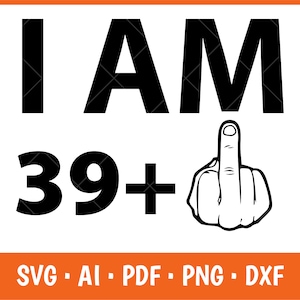 Ich bin 39 plus Eins SVG, 40. Geburtstag, Mittelfinger Design, 40