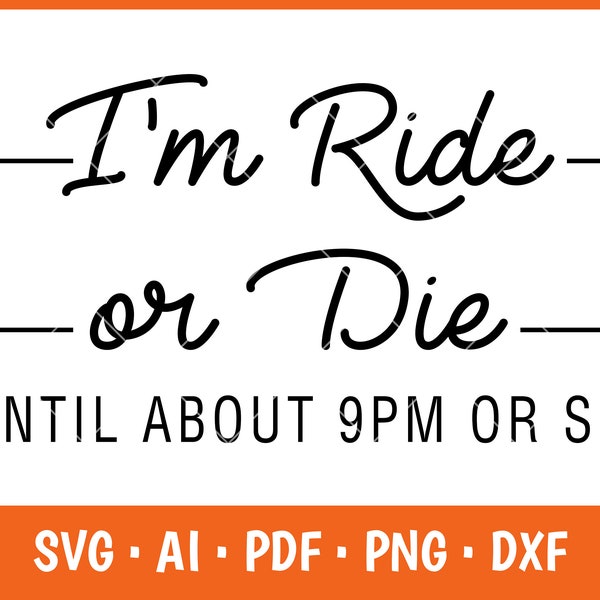 I'm ride or die until about 9PM SVG, ride or die until 9, cut file, ride or die, svg files for cricut, ride or die svg, circuit svg, dfx