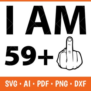 J'ai 59 ans et plus un Svg, 60e anniversaire, Svg majeur, 60e anniversaire Svg, prêt pour Cricut, anniversaire Svg, Silhouette, téléchargement immédiat, Png