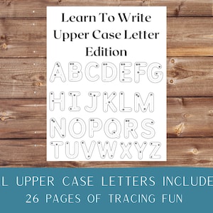 May include: A printable worksheet for learning to write uppercase letters. The worksheet features a dotted line tracing guide for each letter of the alphabet. The text on the worksheet reads "Learn To Write Upper Case Letter Edition" and "ALL UPPER CASE LETTERS INCLUDED 26 PAGES OF TRACING FUN".